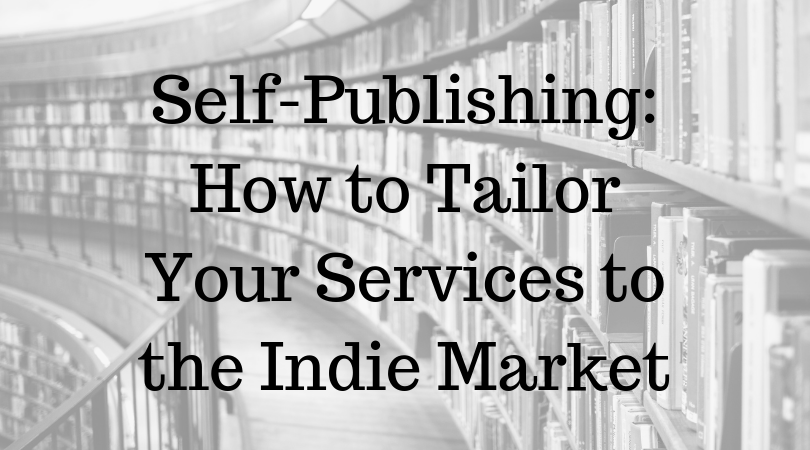 Self-Publishing: How to Tailor Your Services to the Indie Market